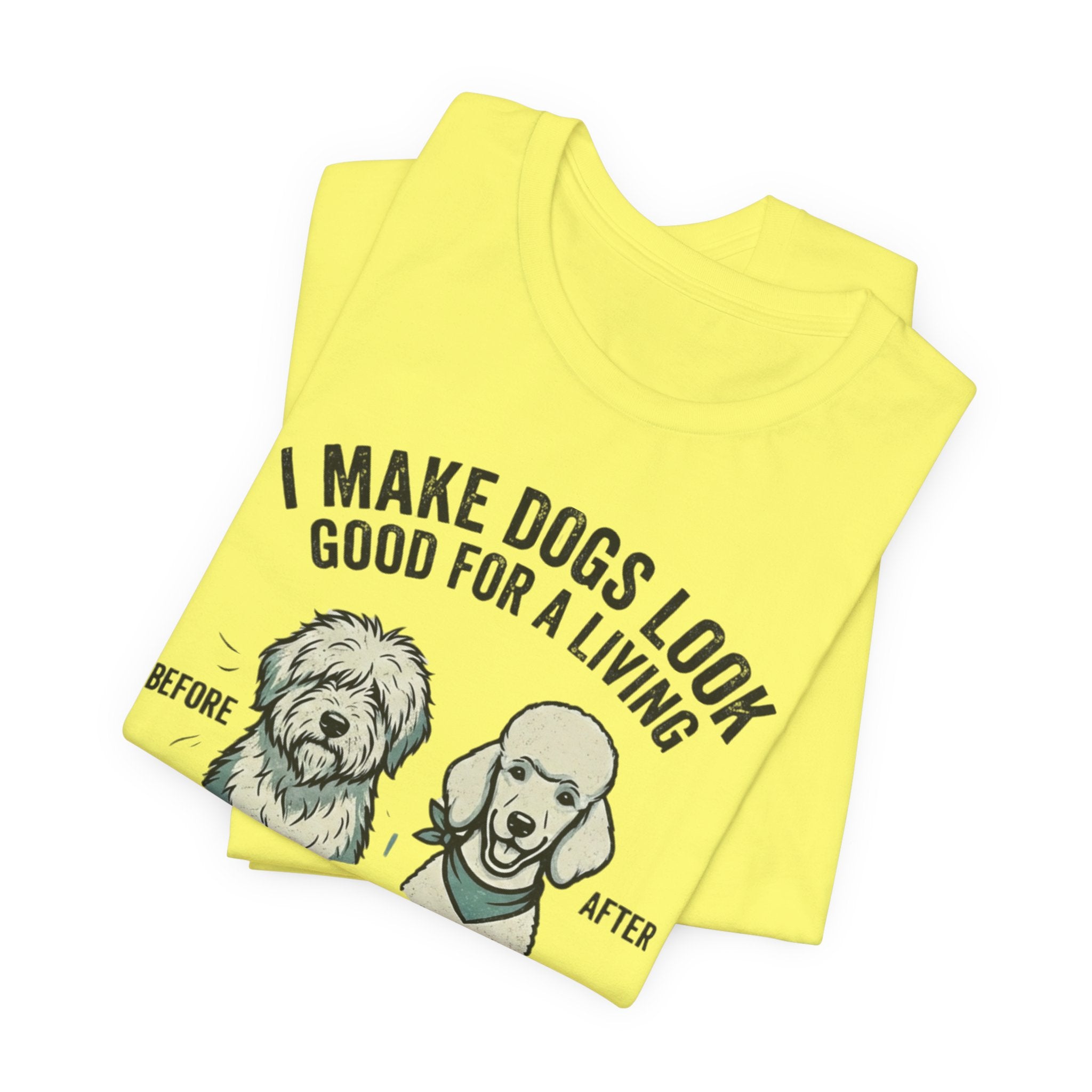 Dog Groomer T‑Shirt – "I Make Dogs Look Good for a Living" Before & After Tee