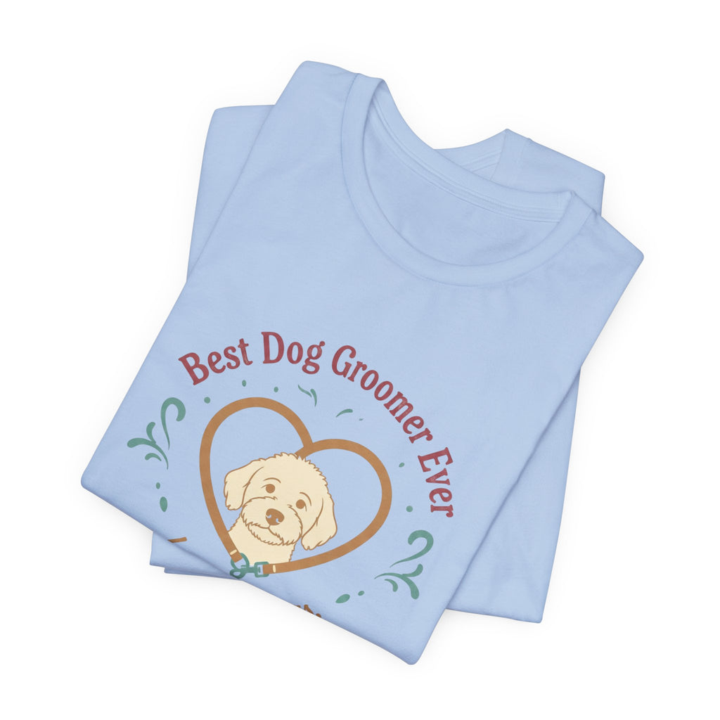 Best Dog Groomer Ever T-Shirt — "Loved By Dogs, Trusted By Humans"