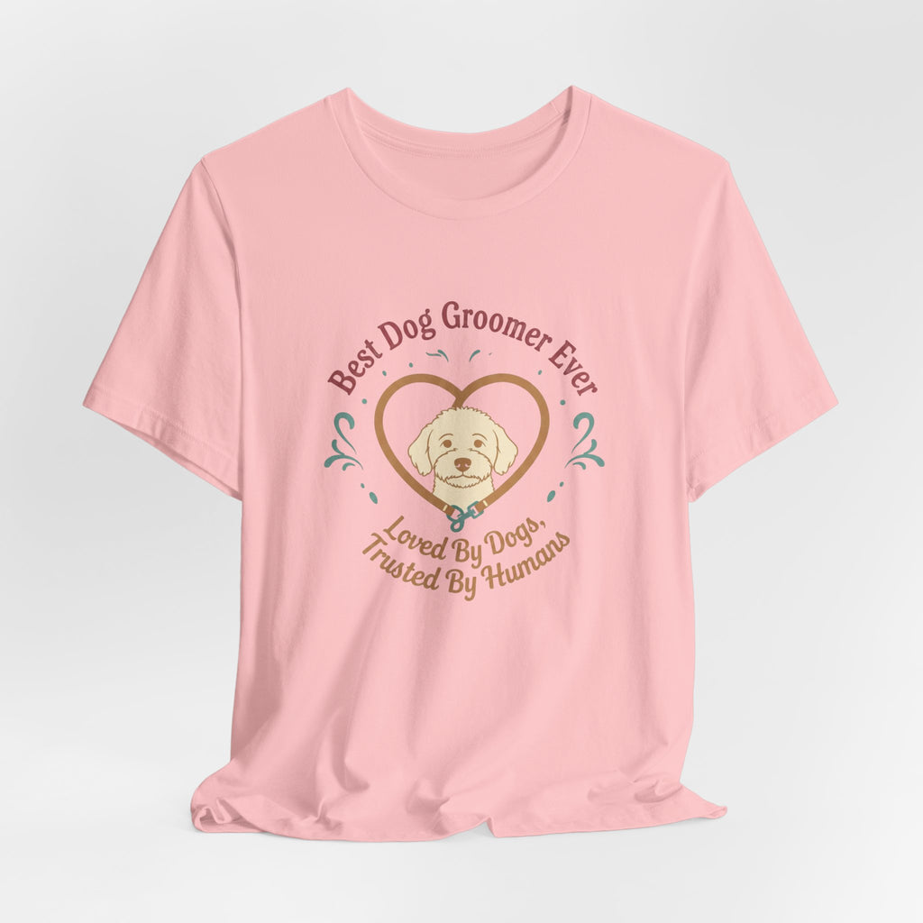 Best Dog Groomer Ever T-Shirt — "Loved By Dogs, Trusted By Humans"