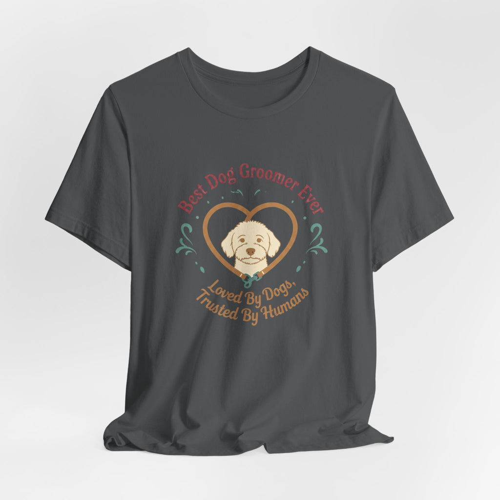 Best Dog Groomer Ever T-Shirt — "Loved By Dogs, Trusted By Humans"