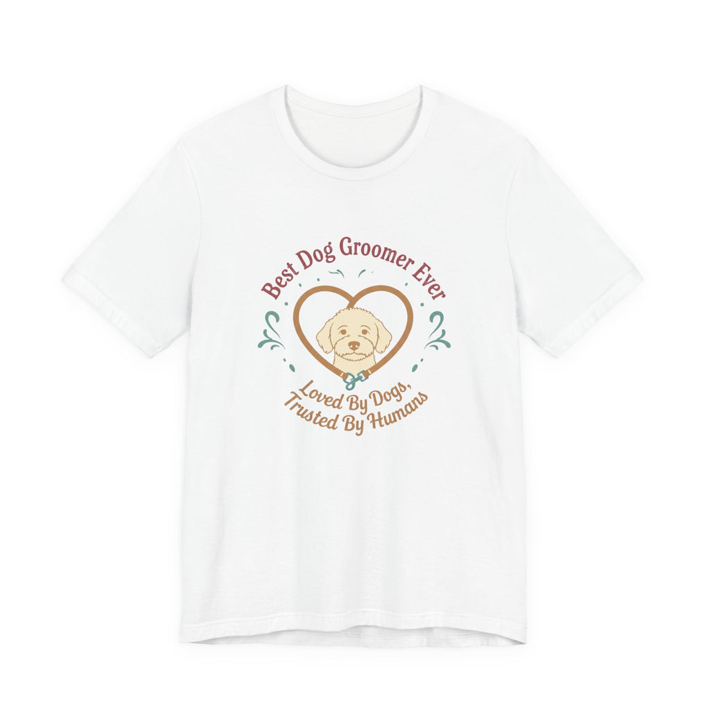 Best Dog Groomer Ever T-Shirt — "Loved By Dogs, Trusted By Humans"