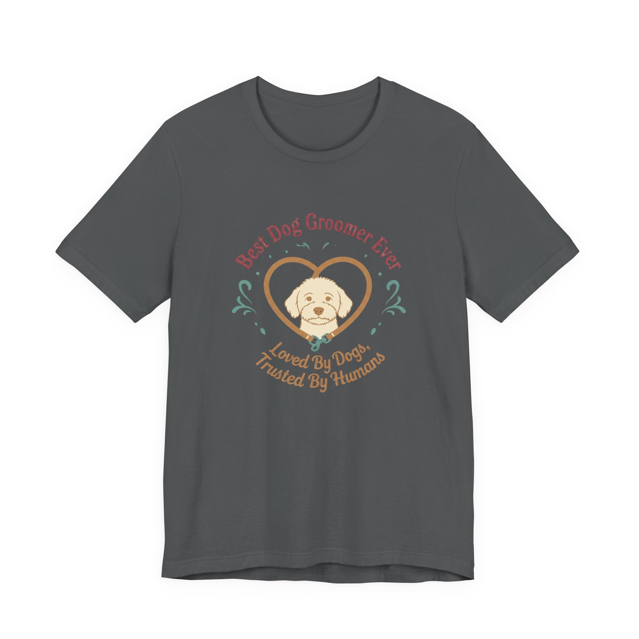 Best Dog Groomer Ever T-Shirt — "Loved By Dogs, Trusted By Humans"