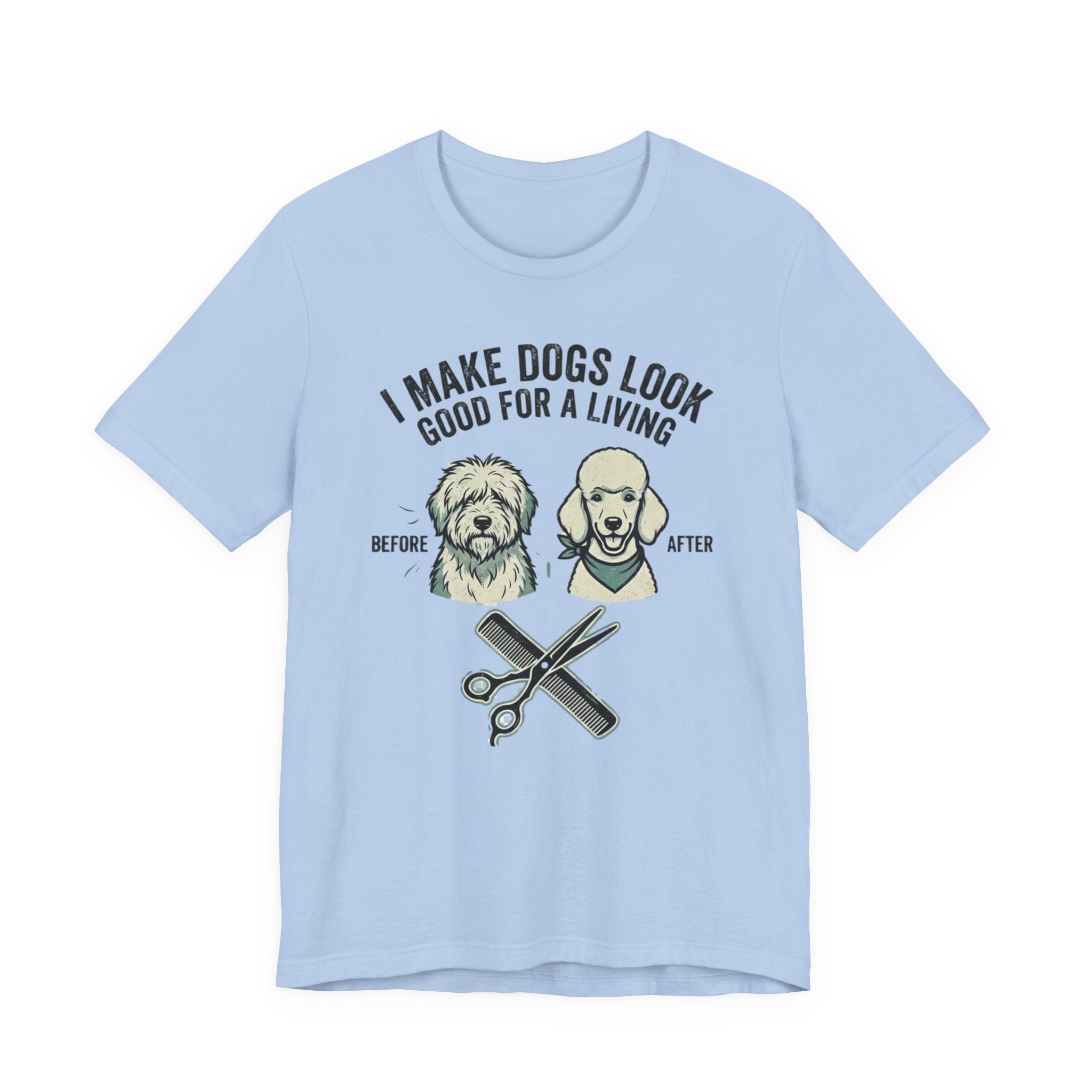 Dog Groomer T‑Shirt – "I Make Dogs Look Good for a Living" Before & After Tee