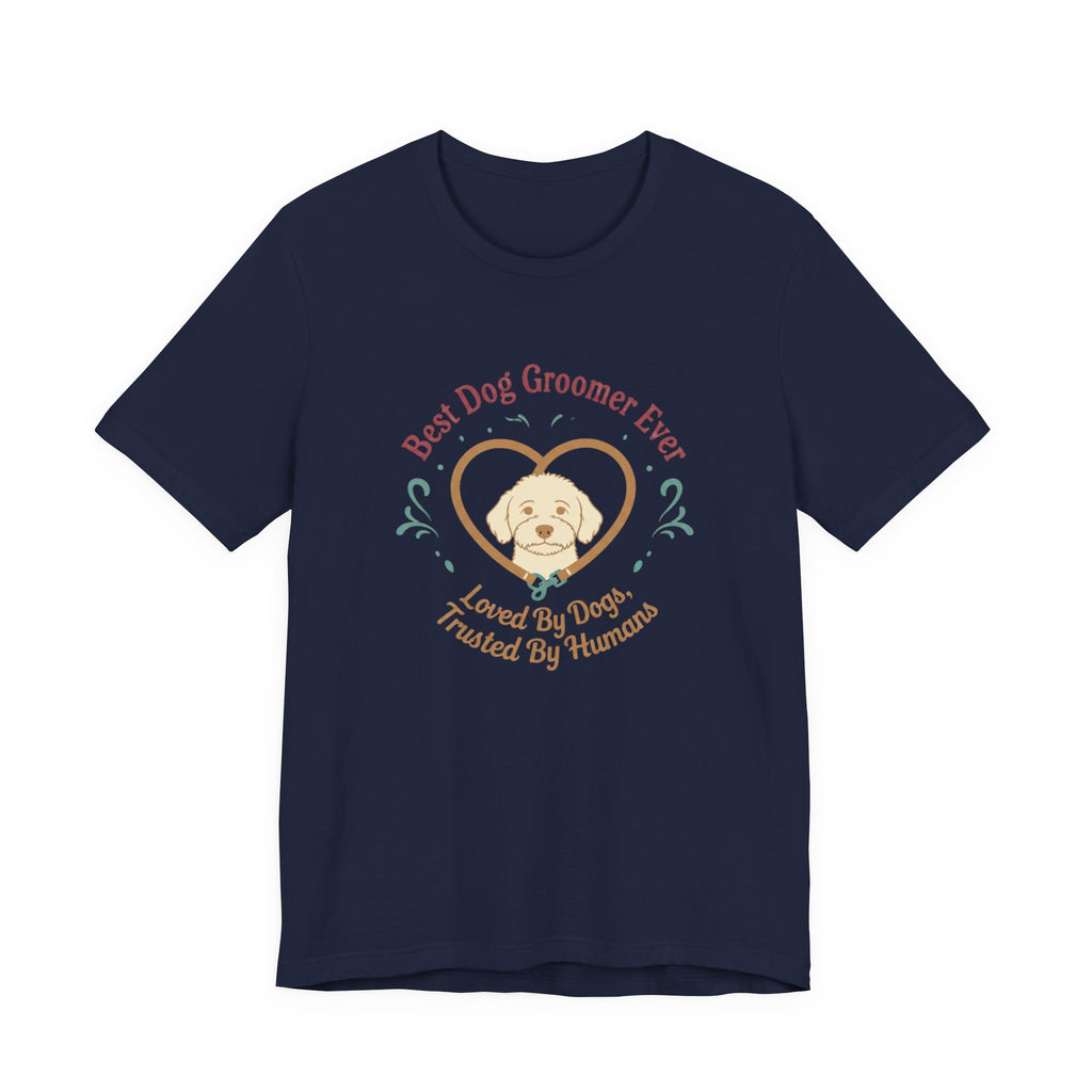 Best Dog Groomer Ever T-Shirt — "Loved By Dogs, Trusted By Humans"