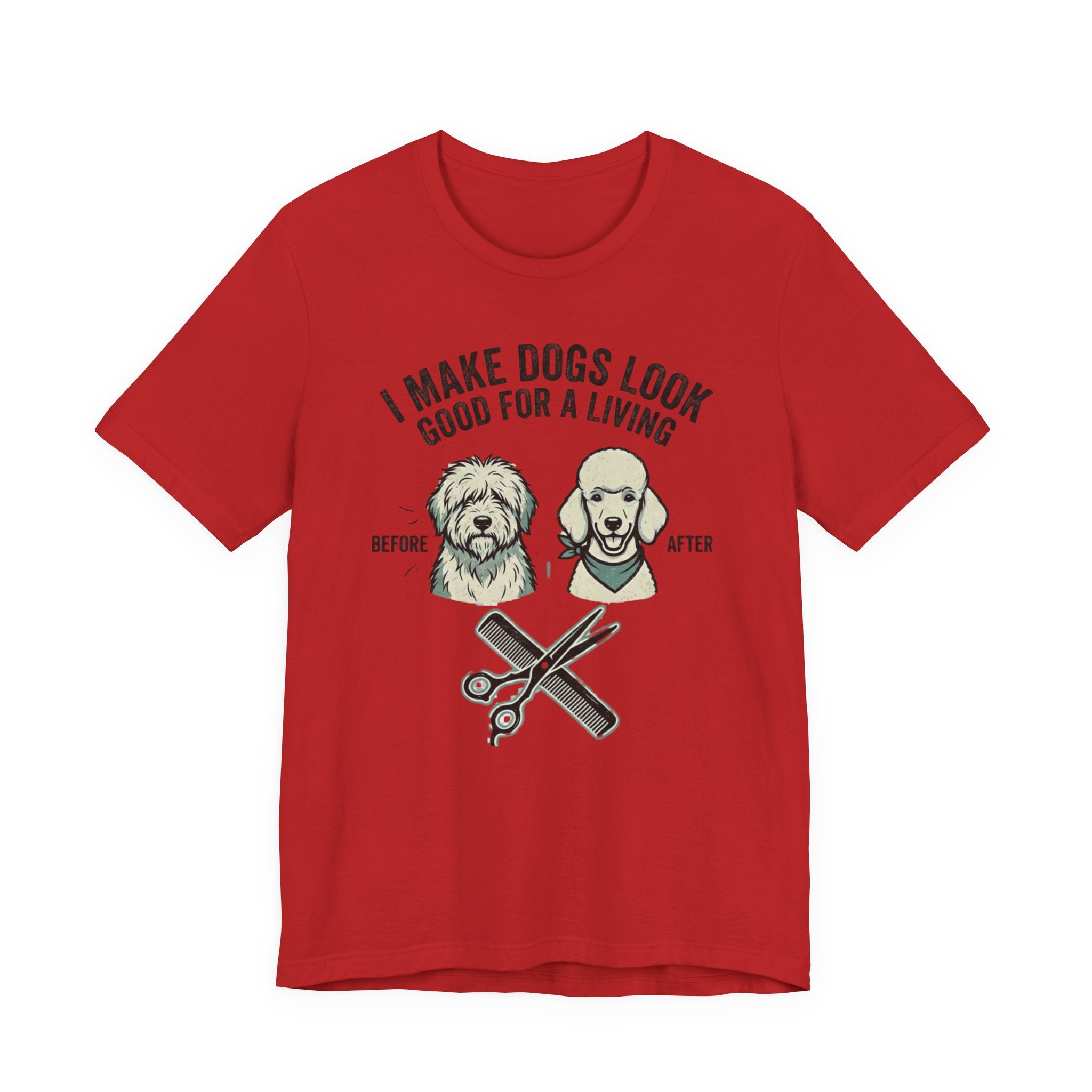 I Make Dogs Look Good For A Living T-Shirt | Dog Groomer Before After Design