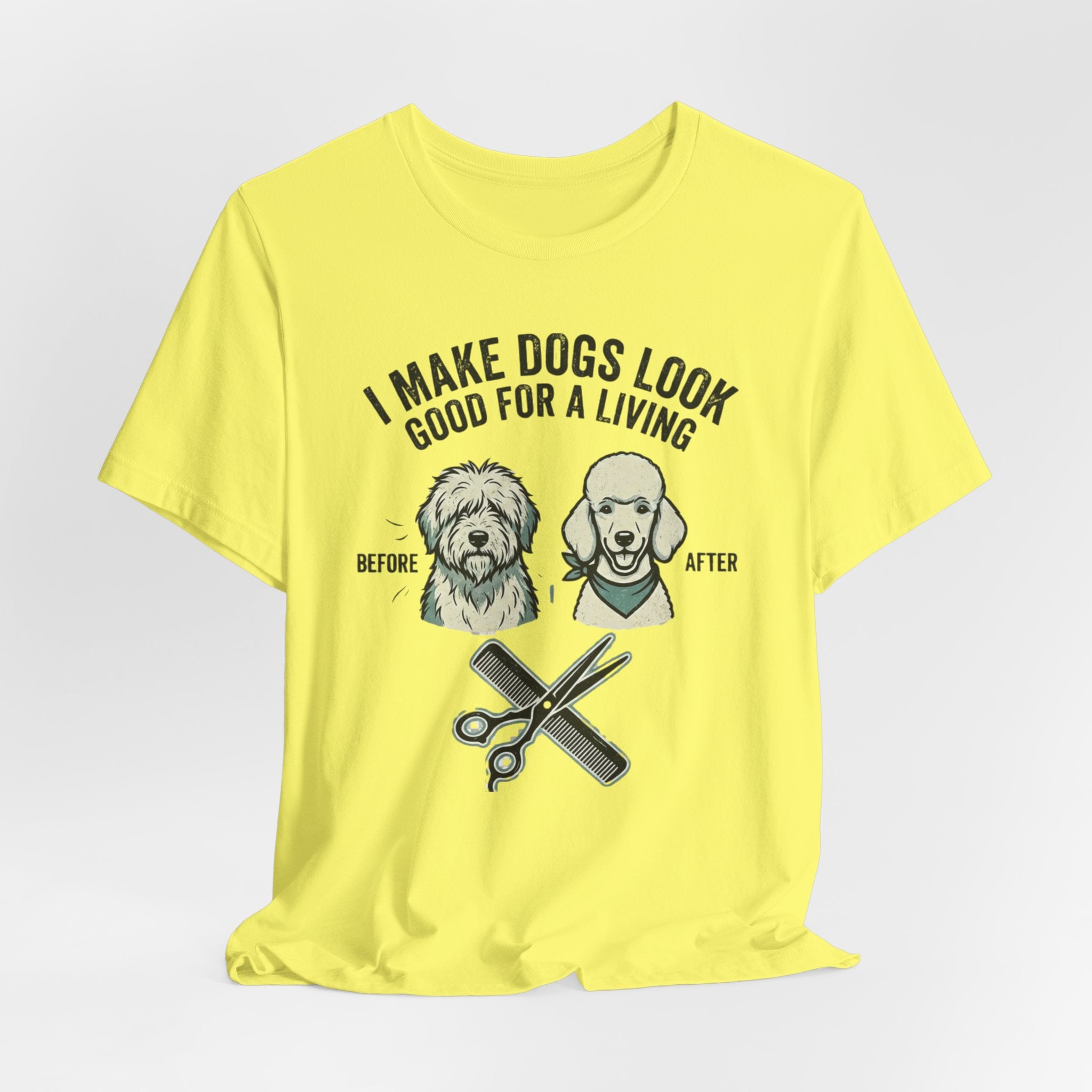 I Make Dogs Look Good For A Living T-Shirt | Dog Groomer Before After Design