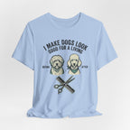 I Make Dogs Look Good For A Living T-Shirt | Dog Groomer Before After Design