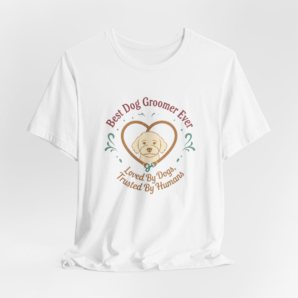 Best Dog Groomer Ever T-Shirt — "Loved By Dogs, Trusted By Humans"