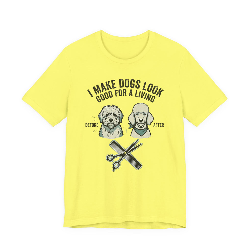 Dog Groomer T‑Shirt – "I Make Dogs Look Good for a Living" Before & After Tee