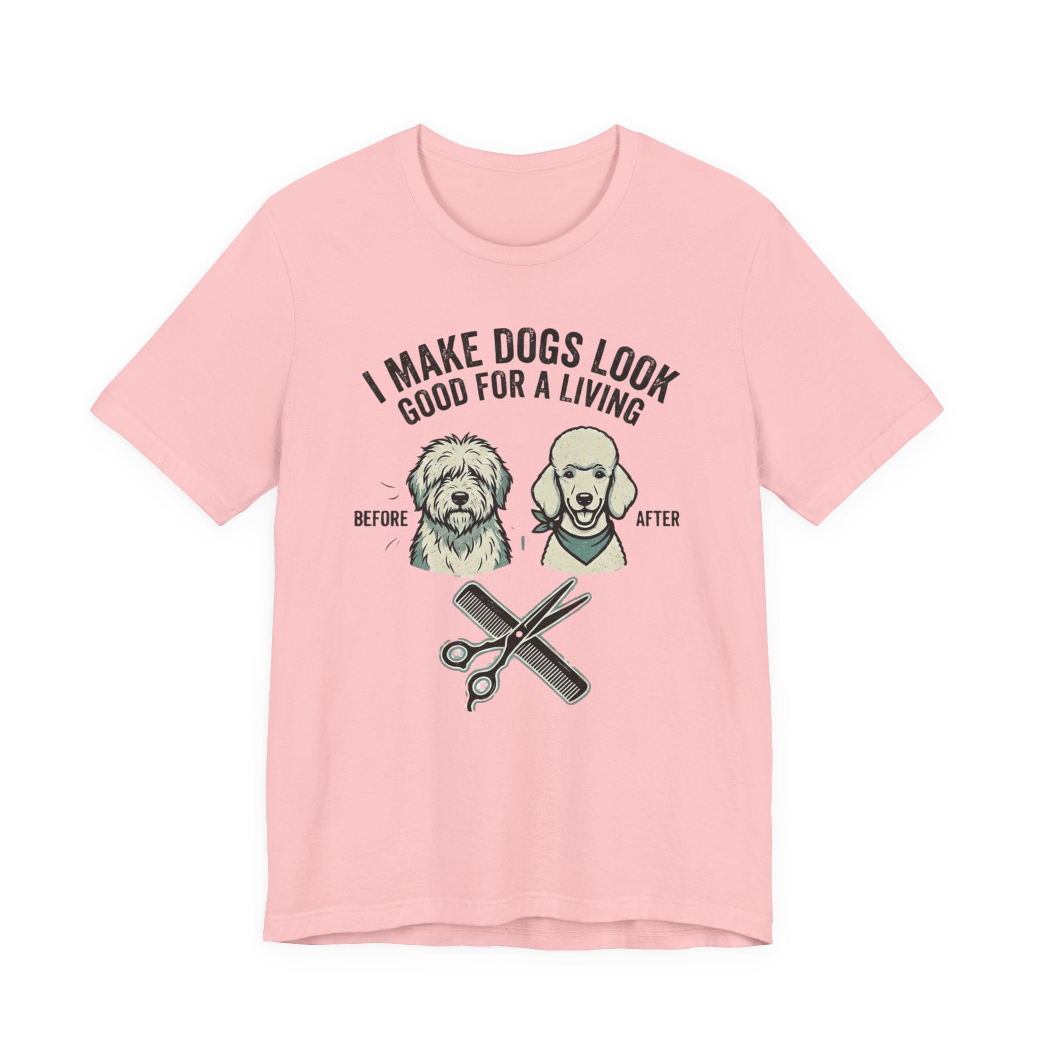 I Make Dogs Look Good For A Living T-Shirt | Dog Groomer Before After Design