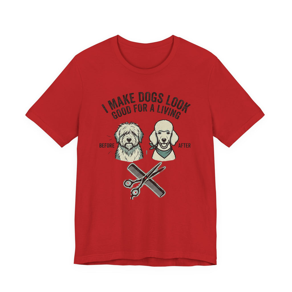 Dog Groomer T‑Shirt – "I Make Dogs Look Good for a Living" Before & After Tee